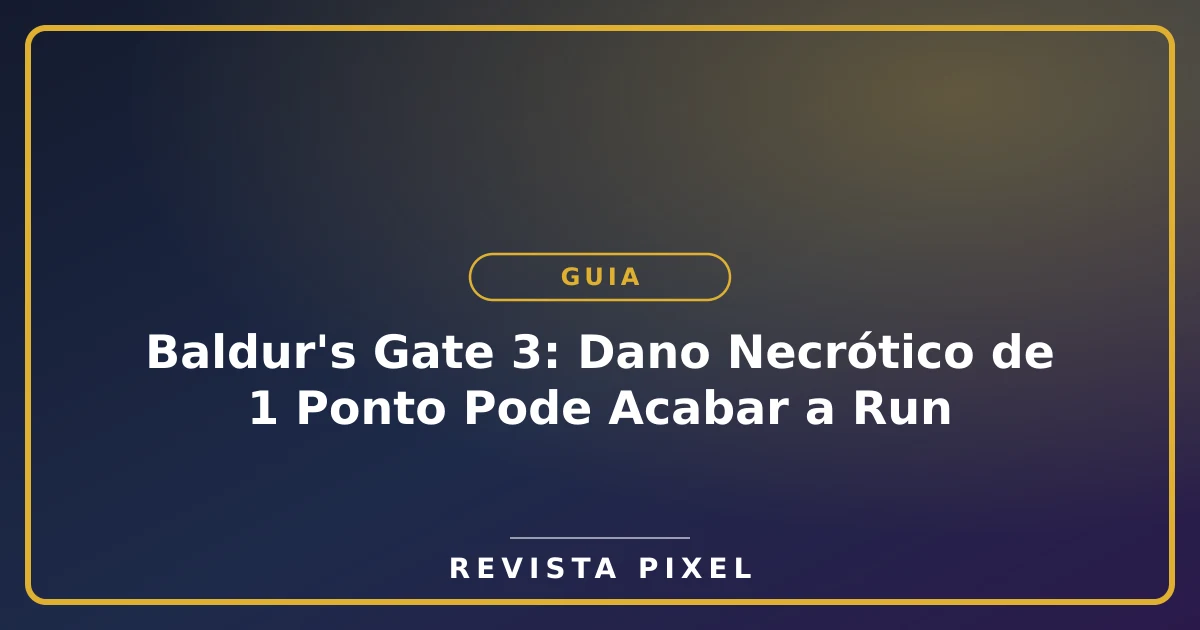 Baldur's Gate 3: Dano Necrótico de 1 Ponto Pode Acabar a Run