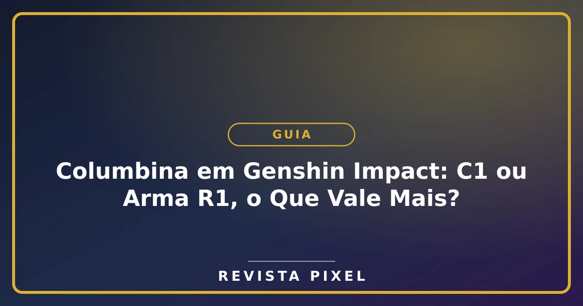 Columbina em Genshin Impact: C1 ou Arma R1, o Que Vale Mais?