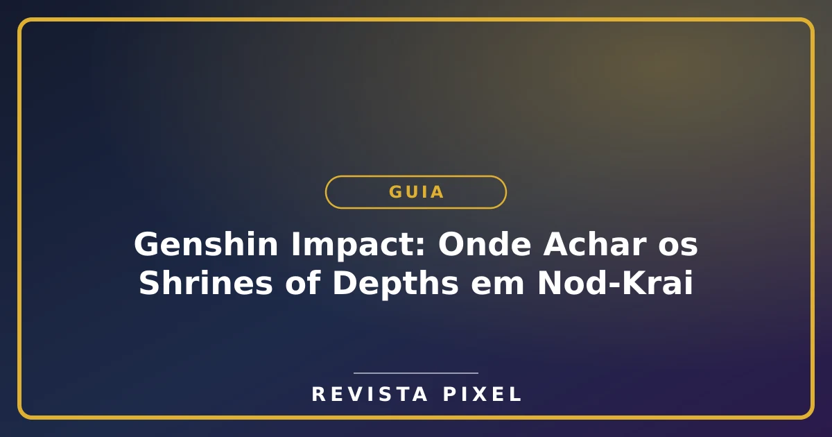 Genshin Impact: Onde Achar os Shrines of Depths em Nod-Krai